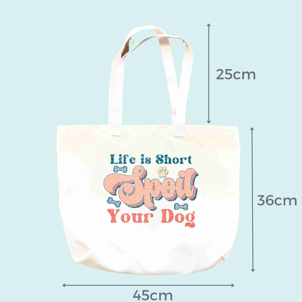 dimensions of 'life is short, spoil you dog' tote bag