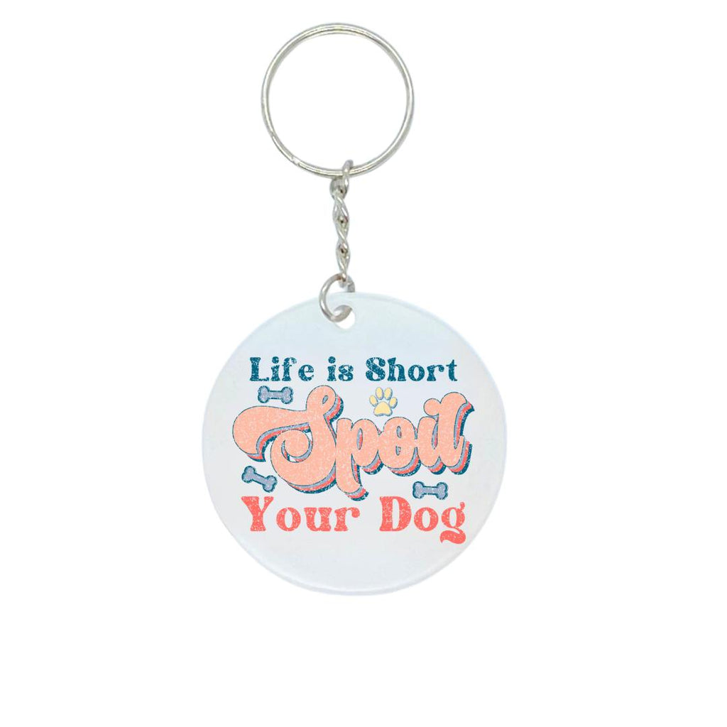 'Life is Short, Spoil your Dog' acrylic keyring