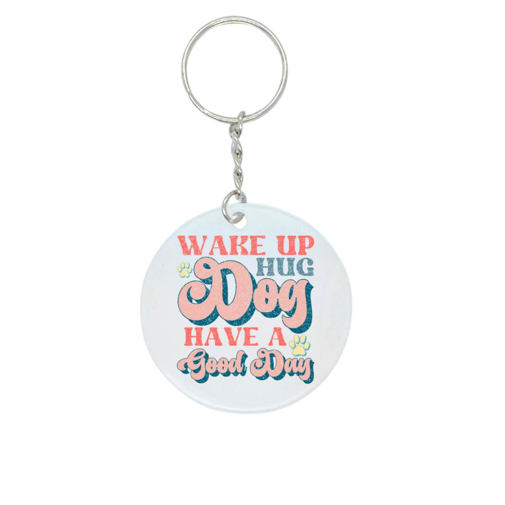 'Wake up, Hug Dog, Have a Good Day' Acrylic Keyring