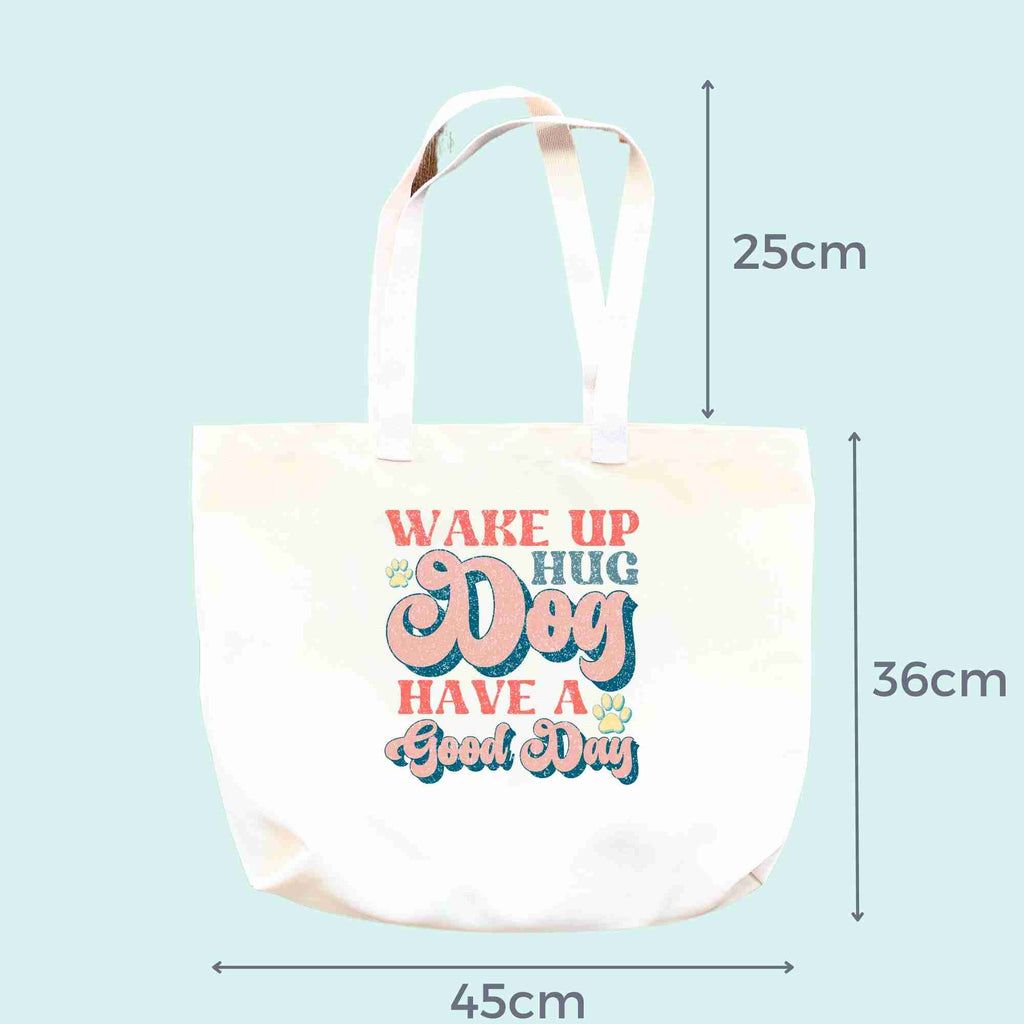 dimensions of 'wake up, hug dog, have a good day' tote bag